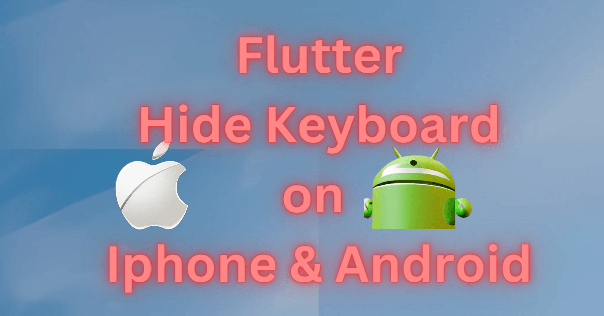 Flutter Hide Keyboard on Iphone Android